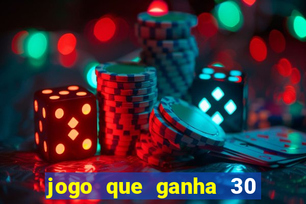 jogo que ganha 30 reais no cadastro